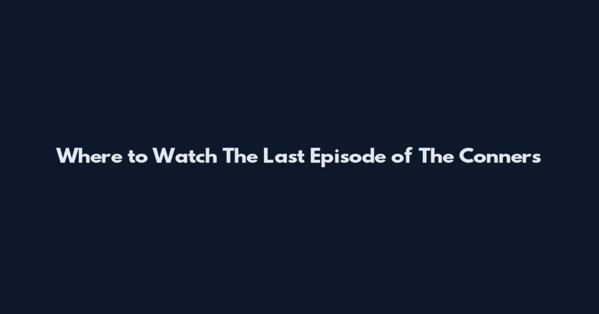Where to Watch The Last Episode of The Conners