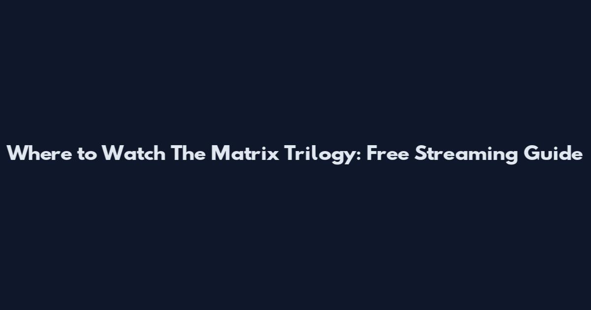 Where to Watch The Matrix Trilogy: Free Streaming Guide