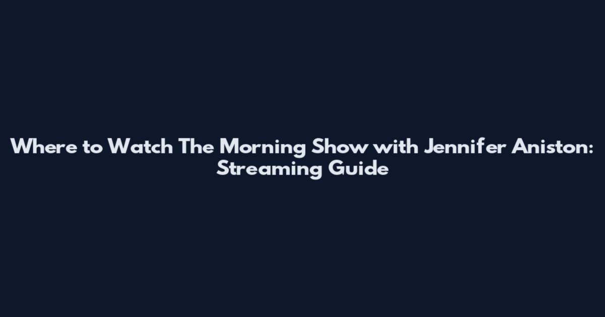Where to Watch The Morning Show with Jennifer Aniston: Streaming Guide