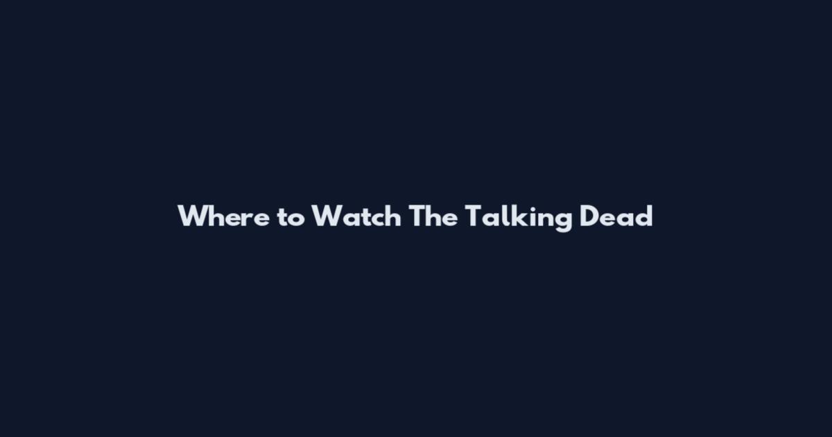 Where to Watch The Talking Dead