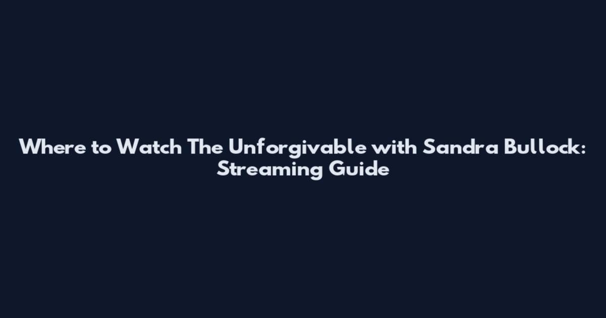 Where to Watch The Unforgivable with Sandra Bullock: Streaming Guide