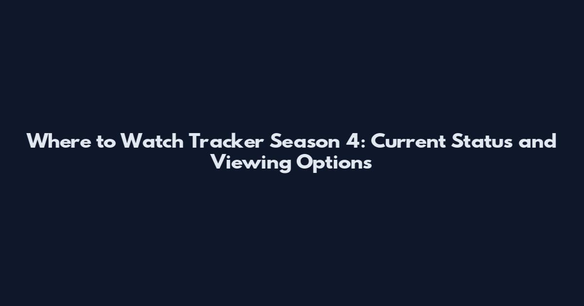 Where to Watch Tracker Season 4: Current Status and Viewing Options