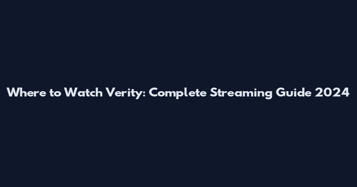 Where to Watch Verity: Complete Streaming Guide 2024