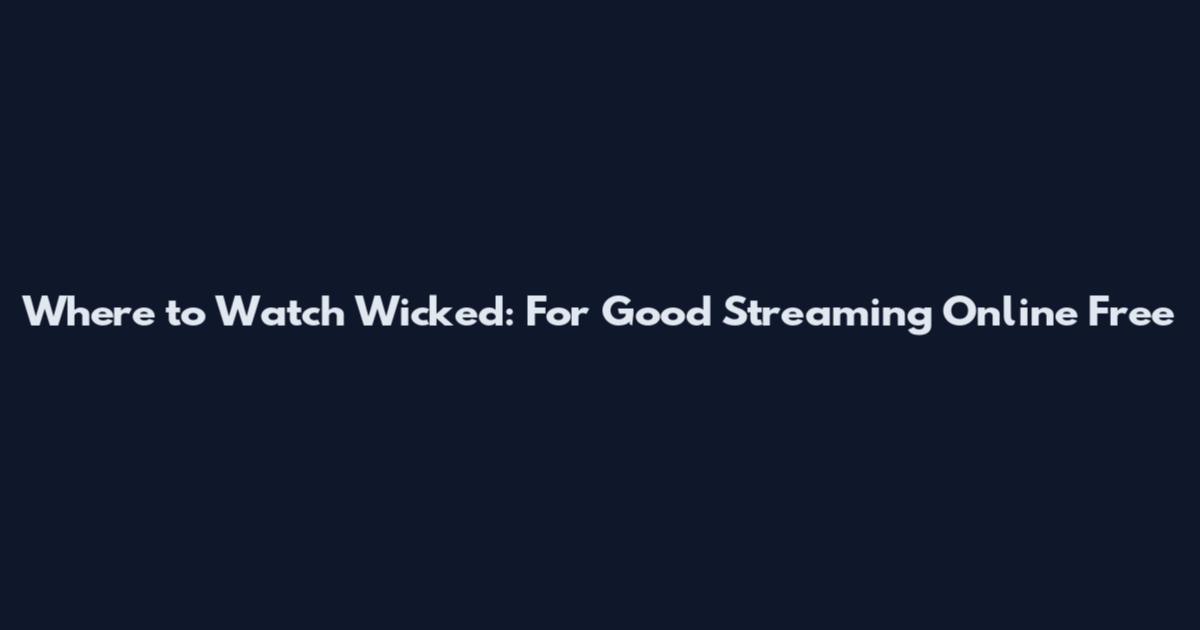 Where to Watch Wicked: For Good Streaming Online Free