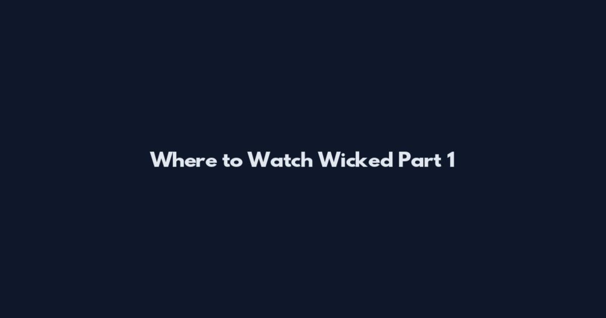 Where to Watch Wicked Part 1