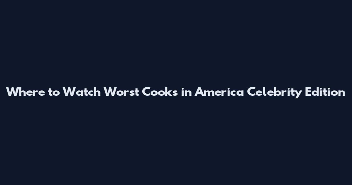 Where to Watch Worst Cooks in America Celebrity Edition