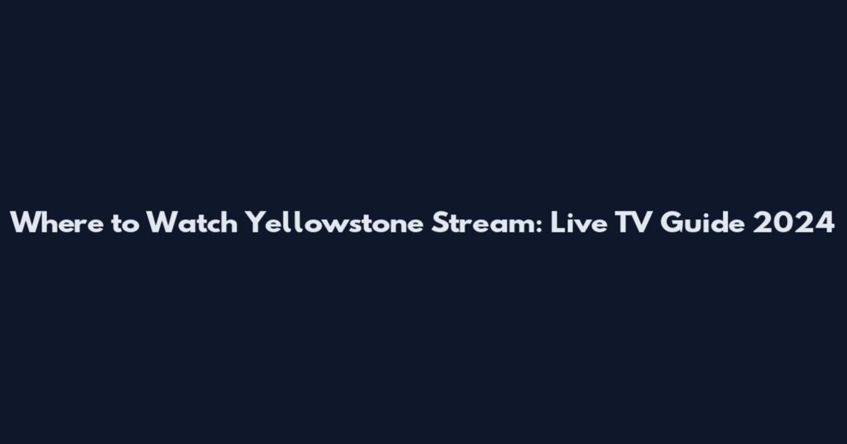Where to Watch Yellowstone Stream: Live TV Guide 2024