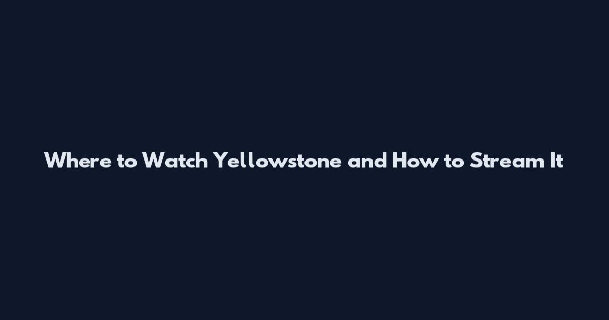 Where to Watch Yellowstone and How to Stream It