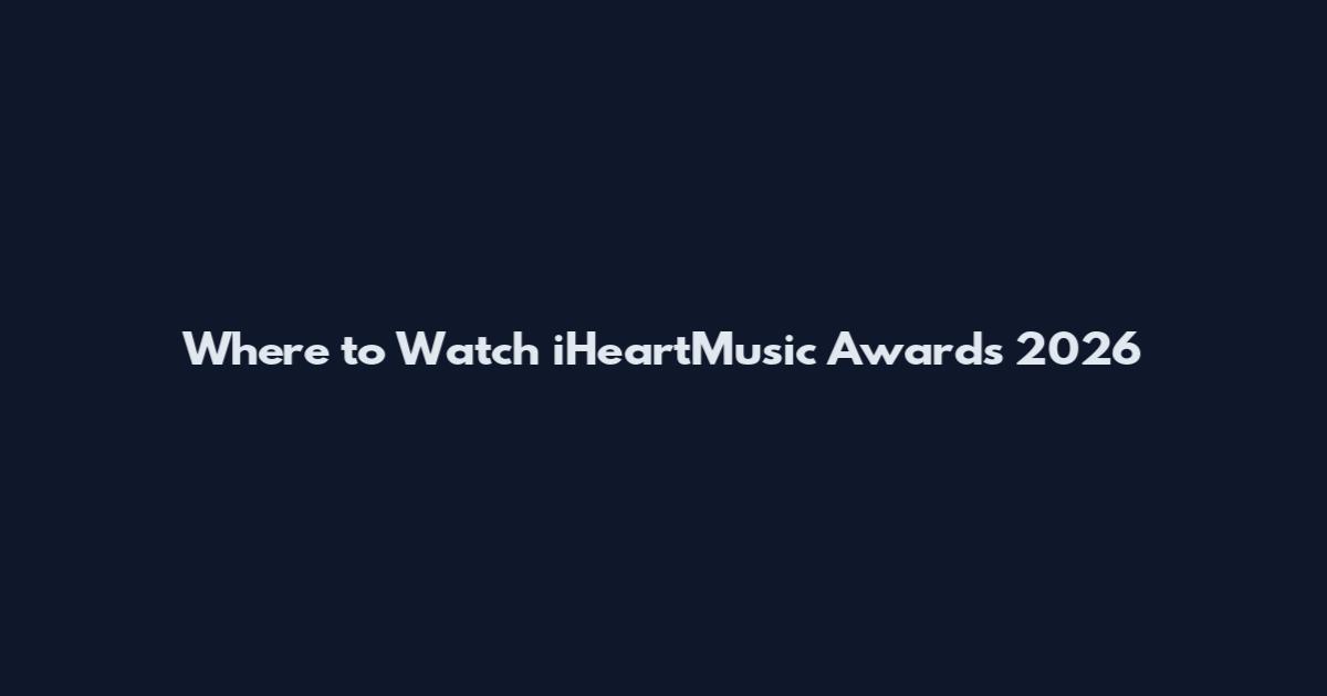 Where to Watch iHeartMusic Awards 2026