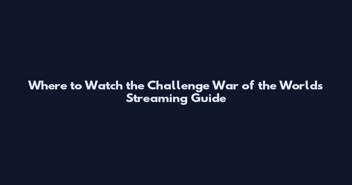 Where to Watch the Challenge War of the Worlds Streaming Guide