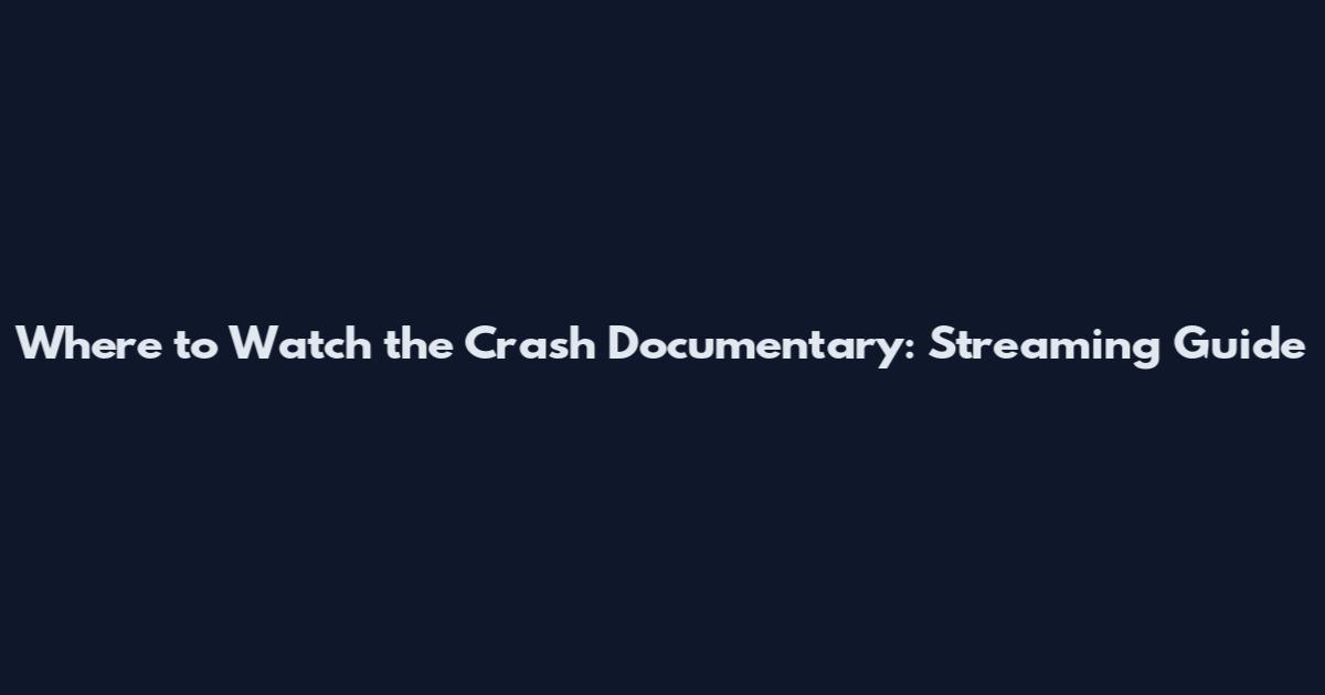 Where to Watch the Crash Documentary: Streaming Guide