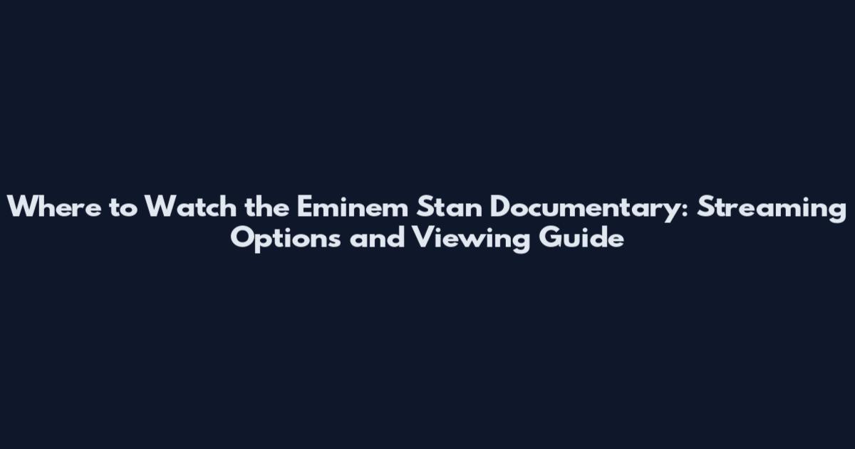 Where to Watch the Eminem Stan Documentary: Streaming Options and Viewing Guide