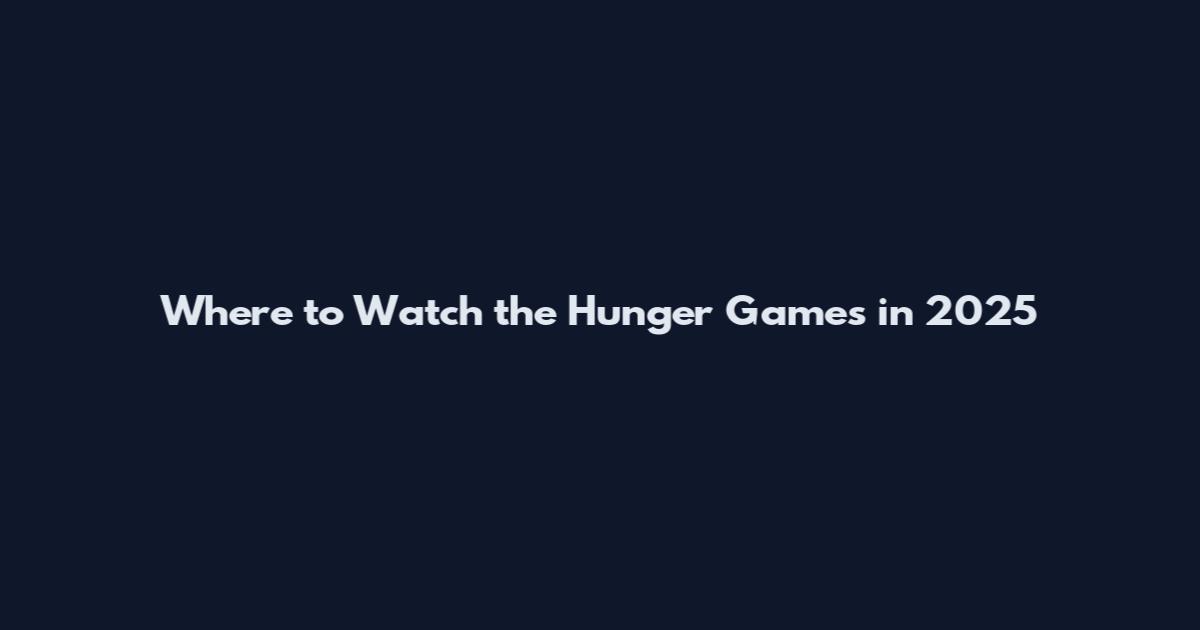 Where to Watch the Hunger Games in 2025