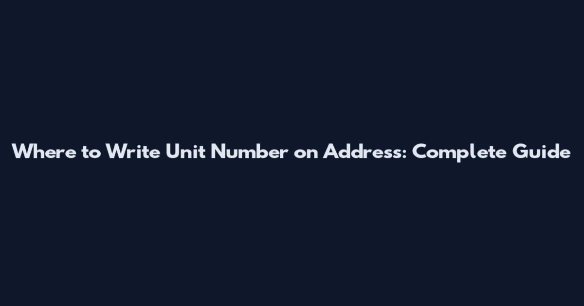 Where to Write Unit Number on Address: Complete Guide