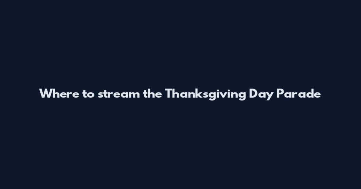 Where to stream the Thanksgiving Day Parade