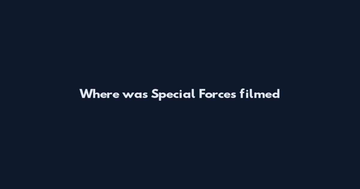 Where was Special Forces filmed