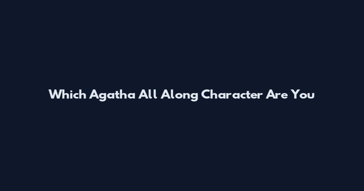 Which Agatha All Along Character Are You