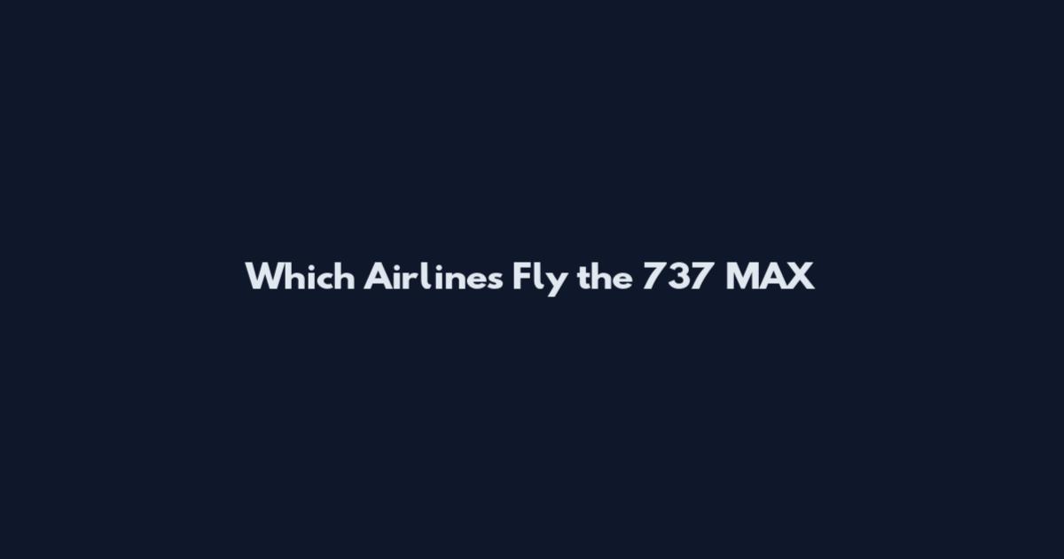 Which Airlines Fly the 737 MAX
