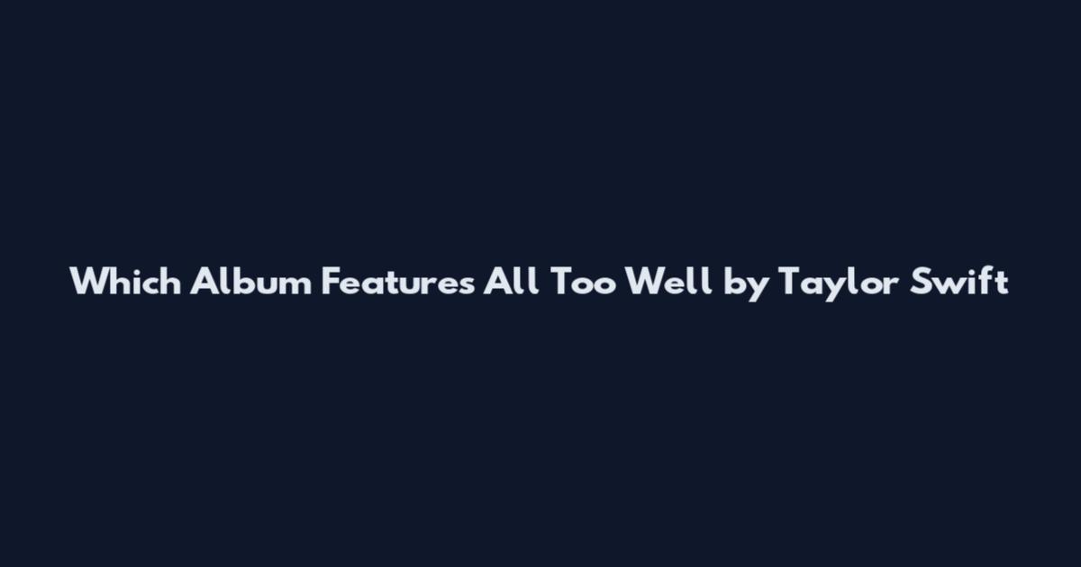 Which Album Features 'All Too Well' by Taylor Swift
