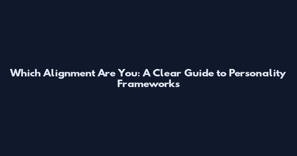 Which Alignment Are You: A Clear Guide to Personality Frameworks