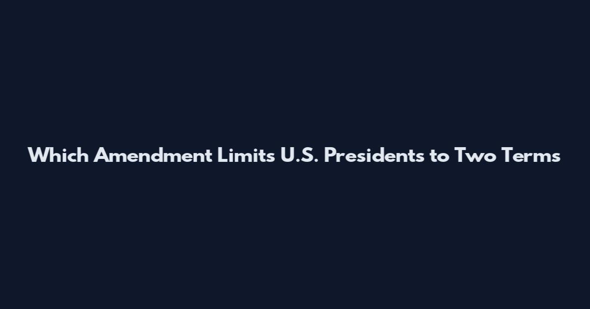 Which Amendment Limits U.S. Presidents to Two Terms