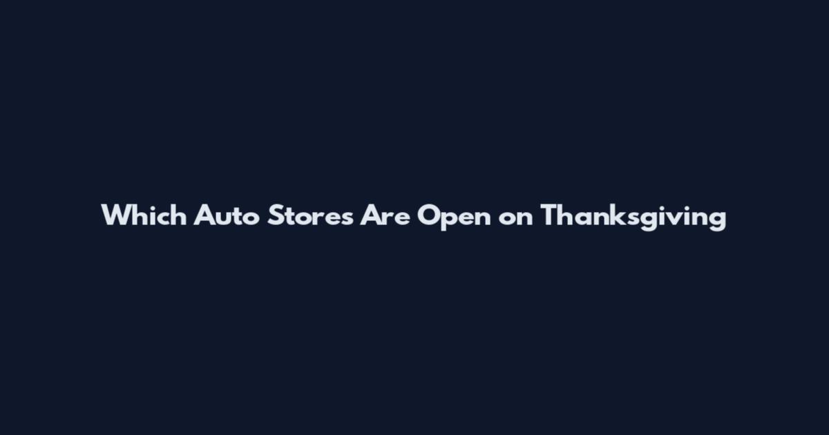 Which Auto Stores Are Open on Thanksgiving
