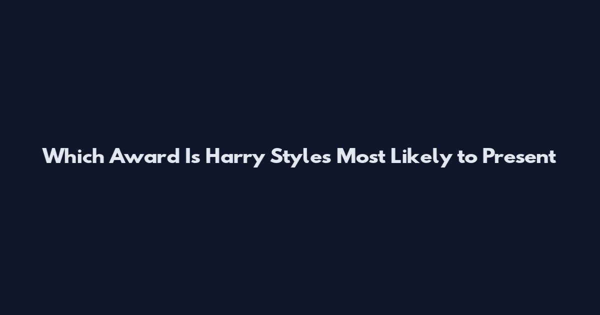 Which Award Is Harry Styles Most Likely to Present