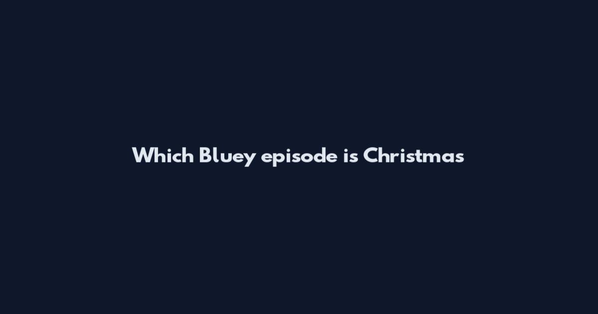 Which Bluey episode is Christmas