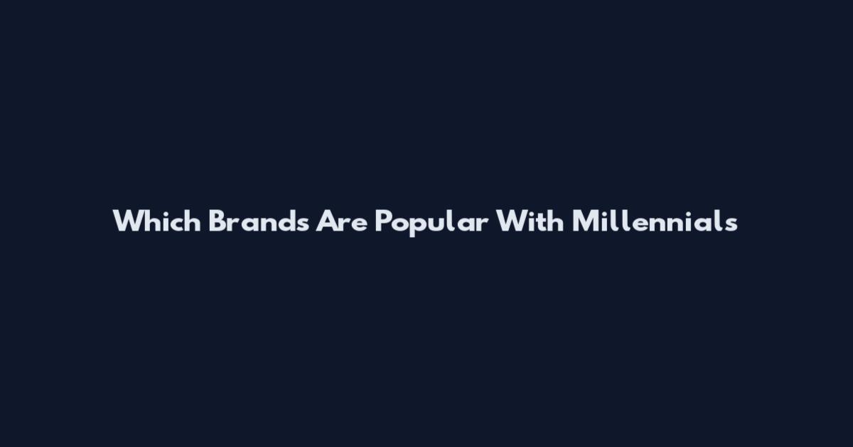 Which Brands Are Popular With Millennials