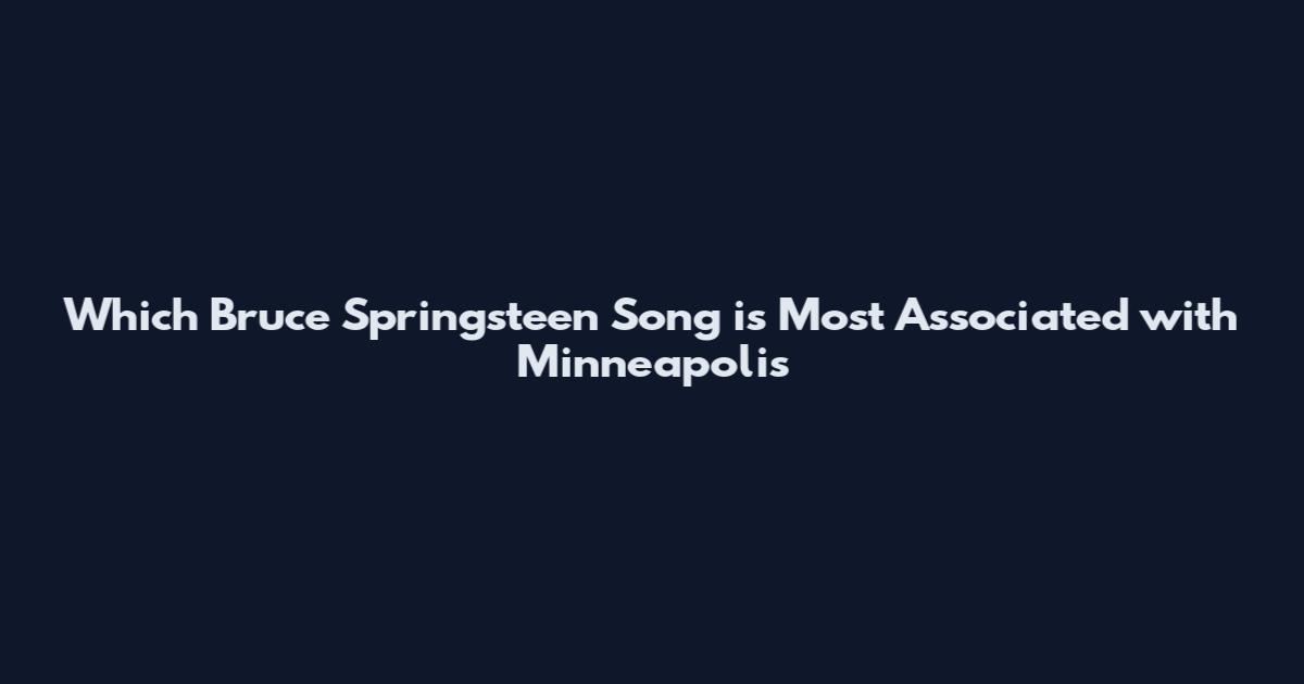 Which Bruce Springsteen Song is Most Associated with Minneapolis