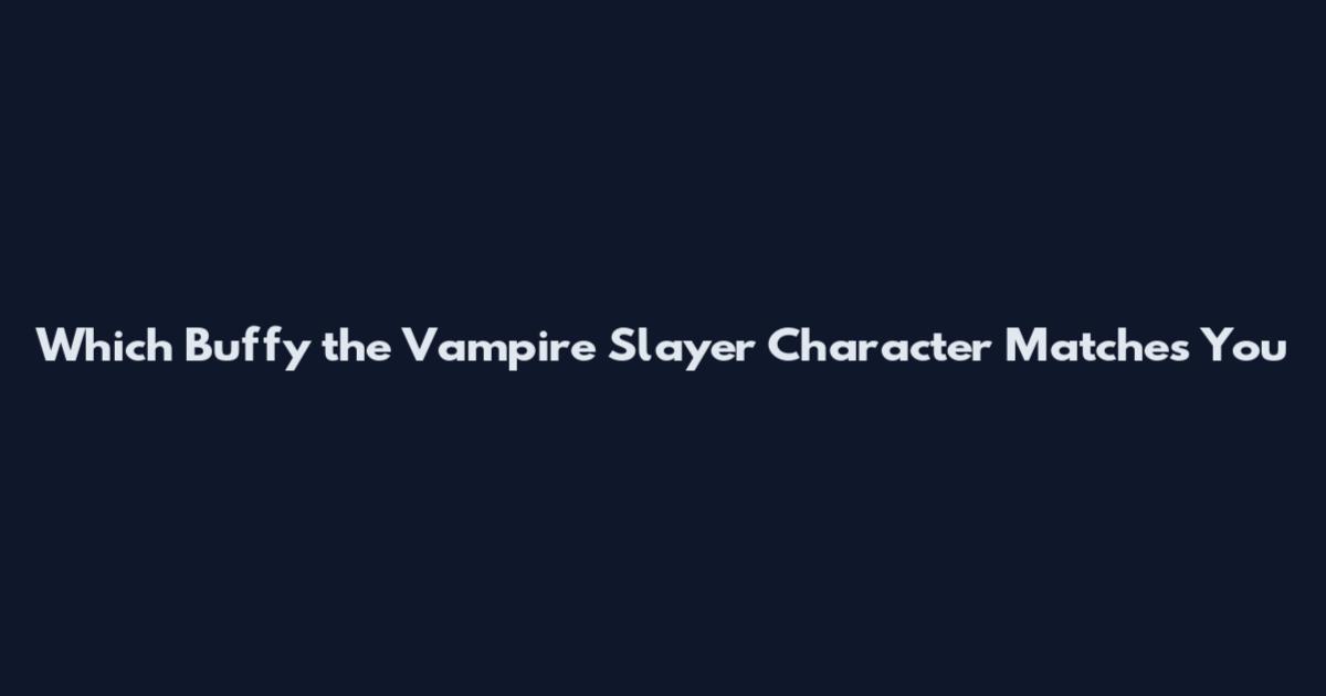 Which Buffy the Vampire Slayer Character Matches You