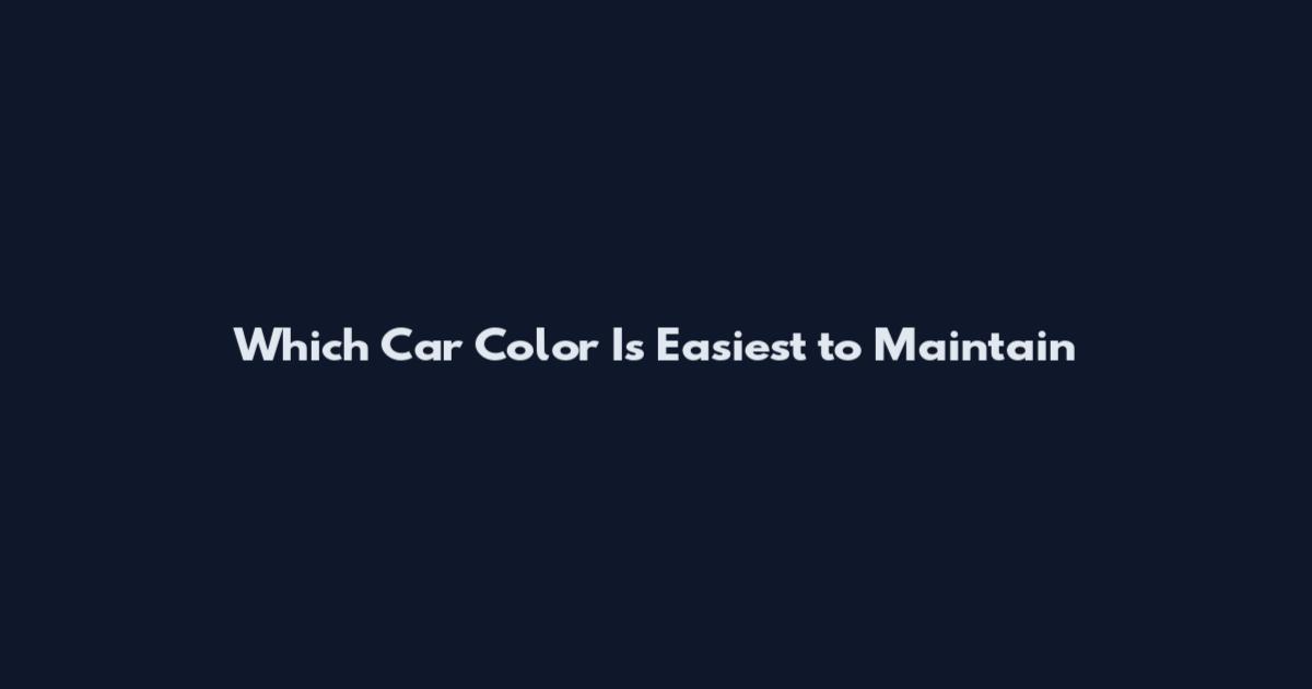 Which Car Color Is Easiest to Maintain