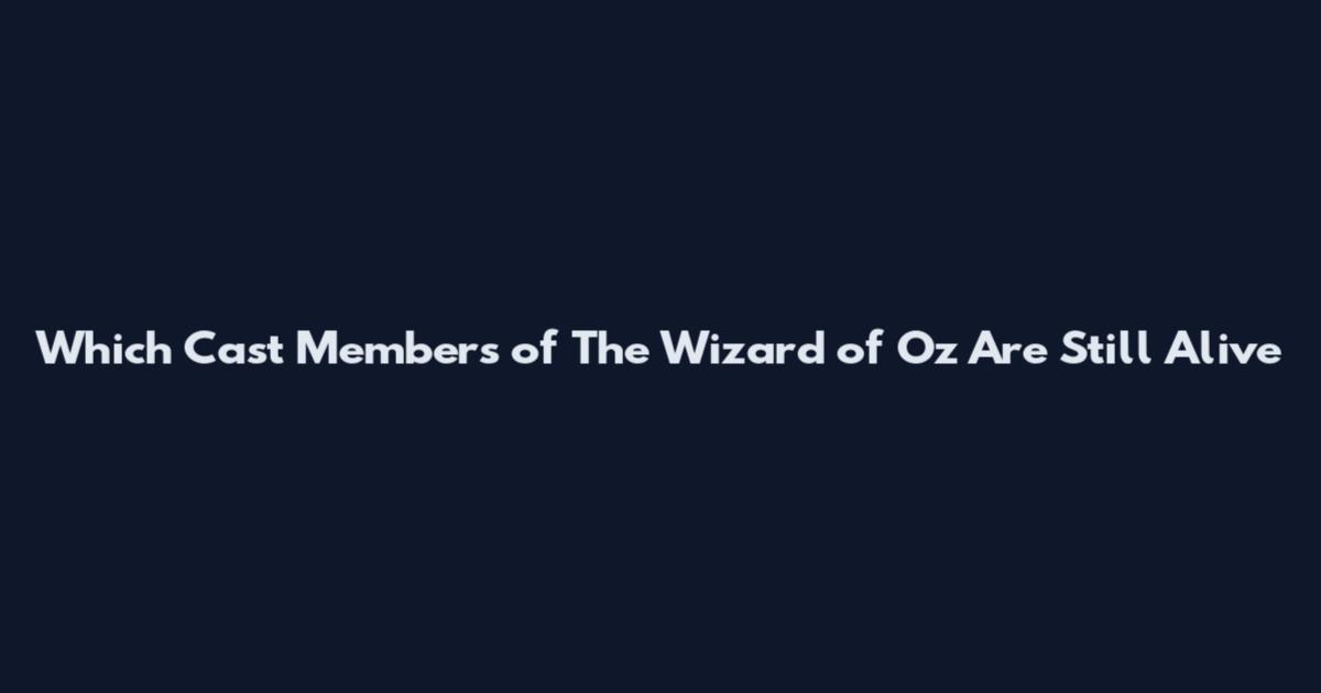 Which Cast Members of The Wizard of Oz Are Still Alive