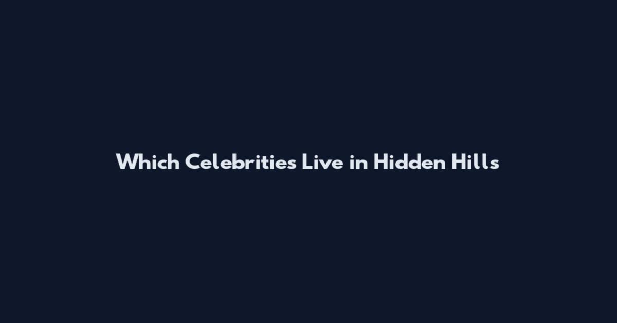 Which Celebrities Live in Hidden Hills