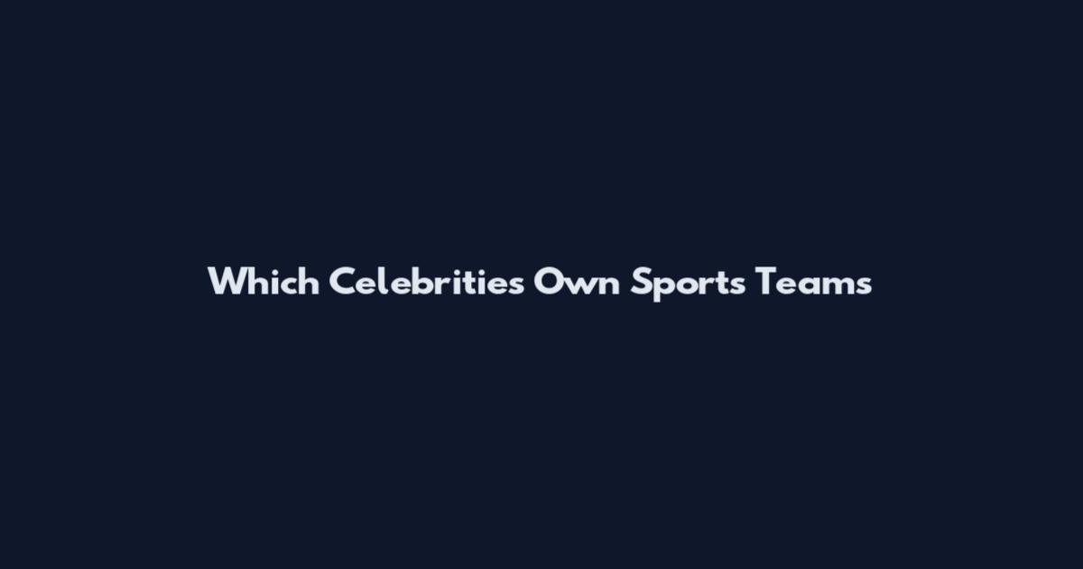 Which Celebrities Own Sports Teams