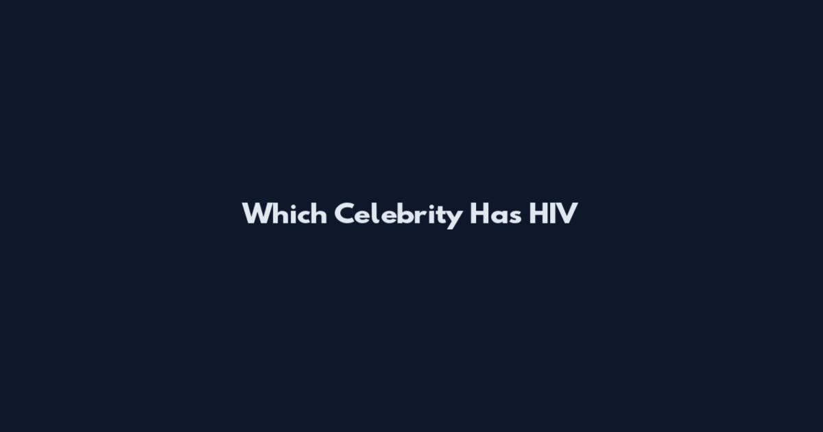 Which Celebrity Has HIV