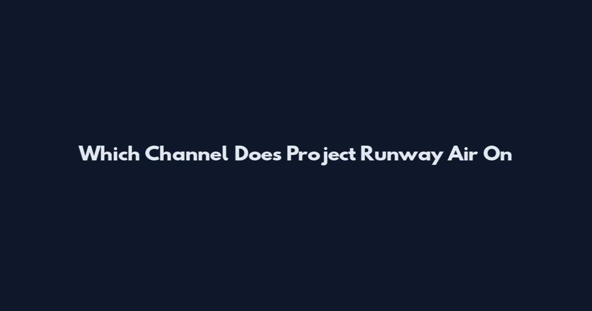 Which Channel Does Project Runway Air On