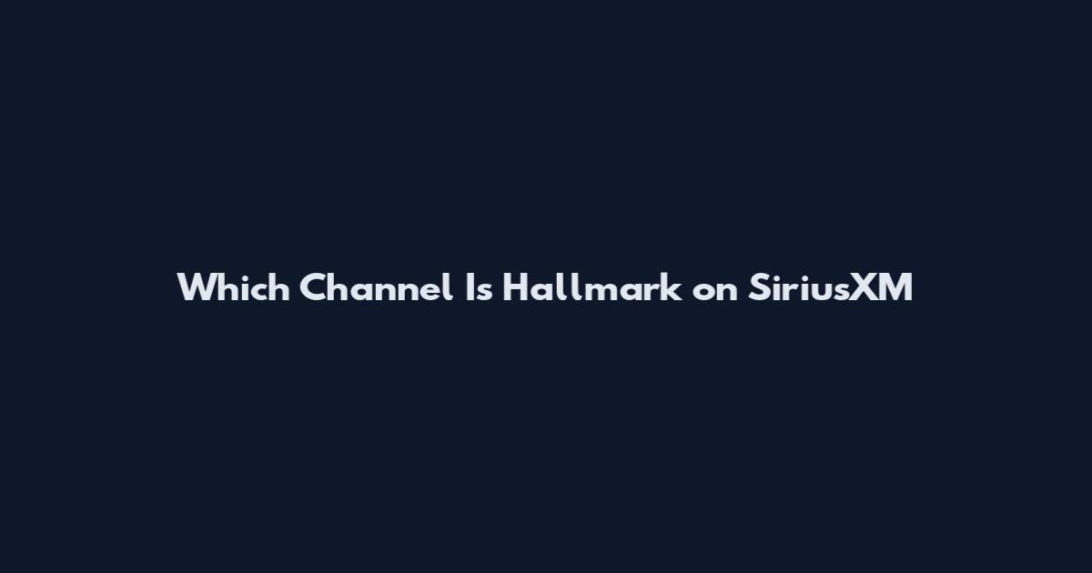 Which Channel Is Hallmark on SiriusXM
