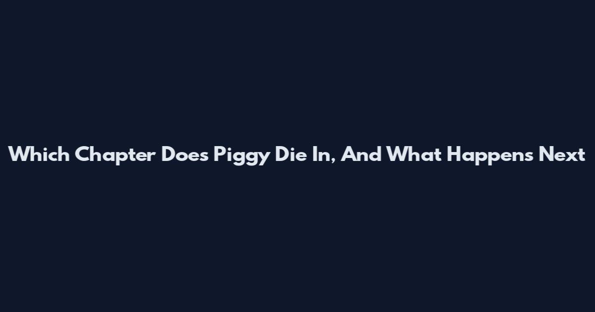 Which Chapter Does Piggy Die In, And What Happens Next