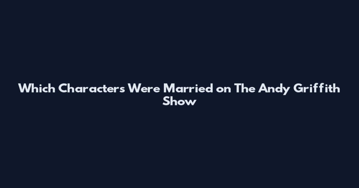 Which Characters Were Married on The Andy Griffith Show