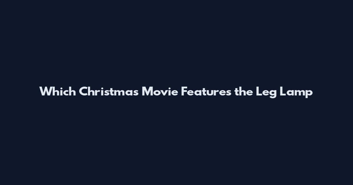 Which Christmas Movie Features the Leg Lamp