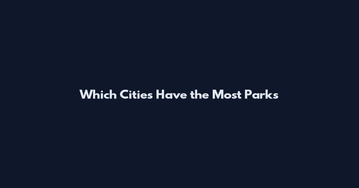 Which Cities Have the Most Parks