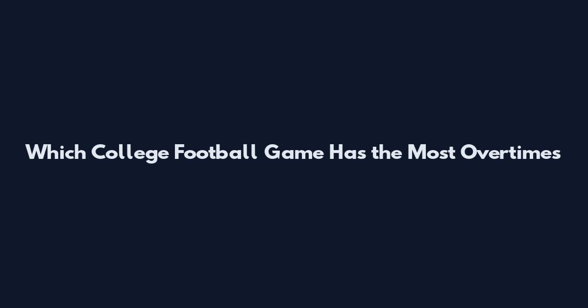 Which College Football Game Has the Most Overtimes