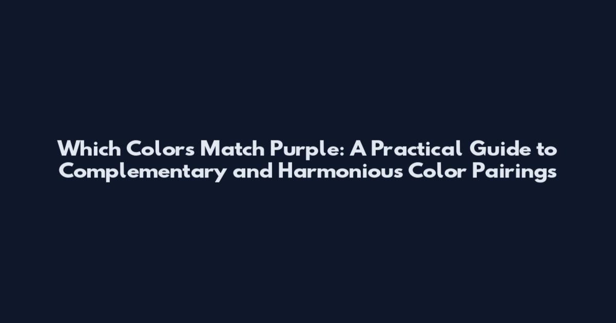Which Colors Match Purple: A Practical Guide to Complementary and Harmonious Color Pairings