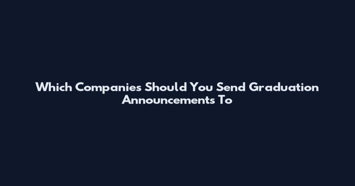 Which Companies Should You Send Graduation Announcements To