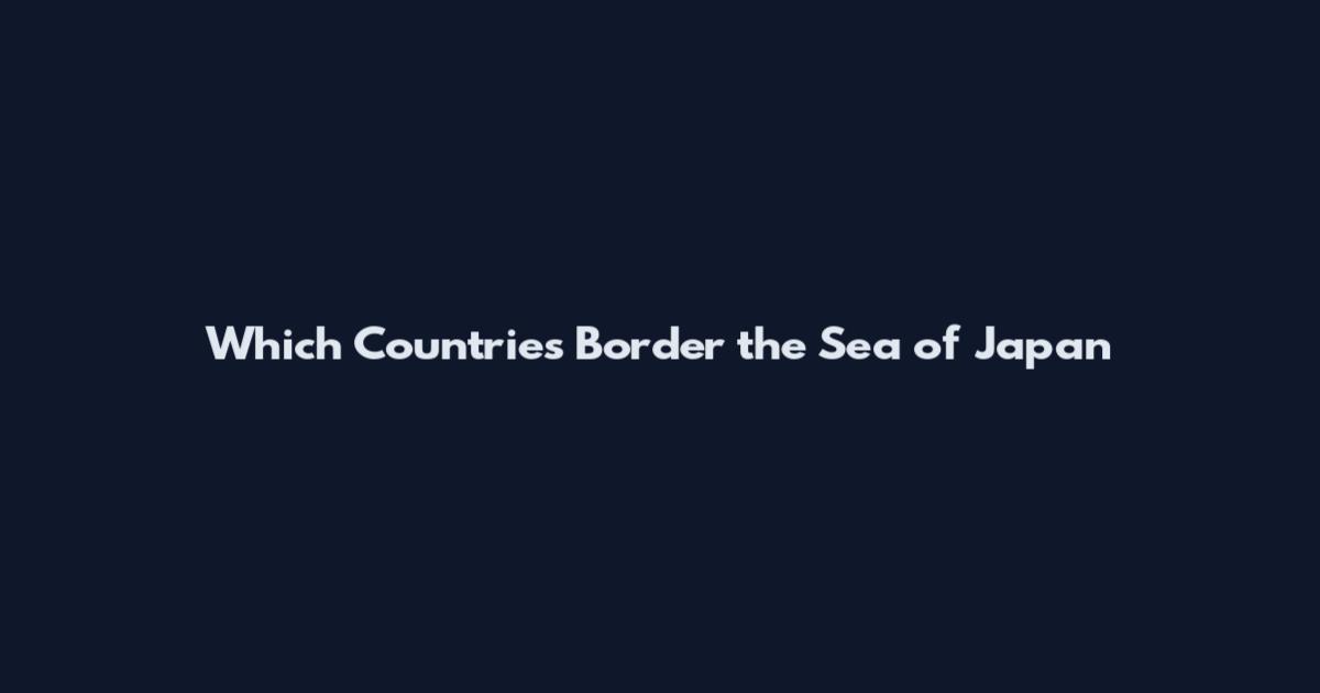 Which Countries Border the Sea of Japan