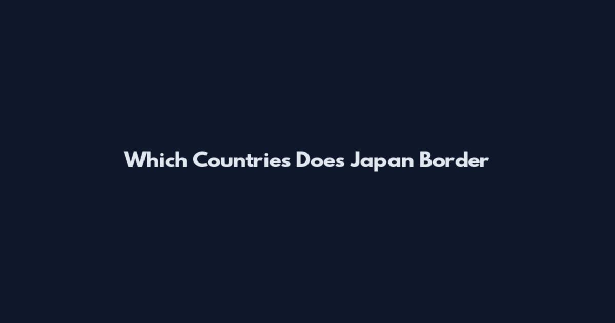 Which Countries Does Japan Border