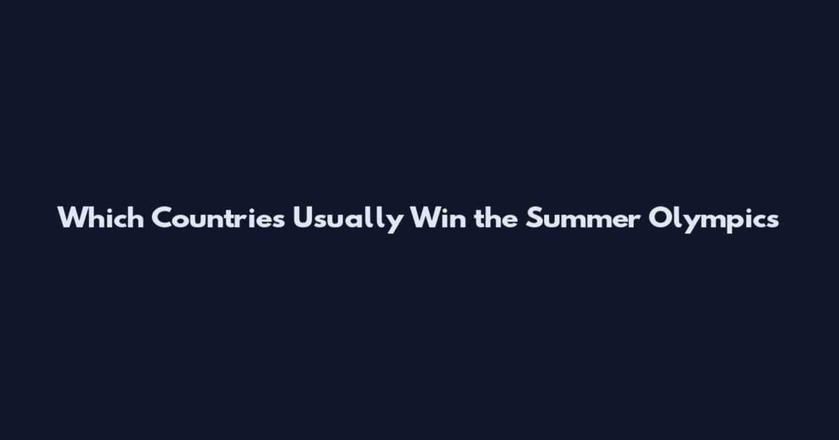 Which Countries Usually Win the Summer Olympics