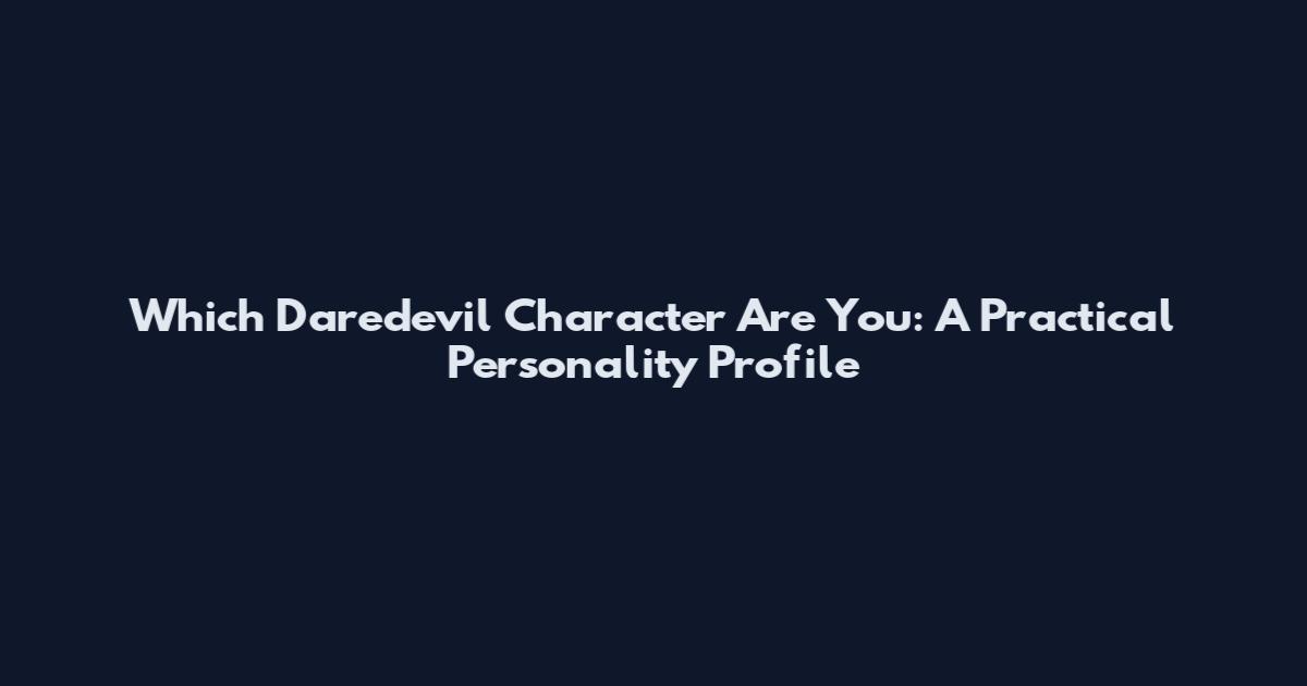 Which Daredevil Character Are You: A Practical Personality Profile