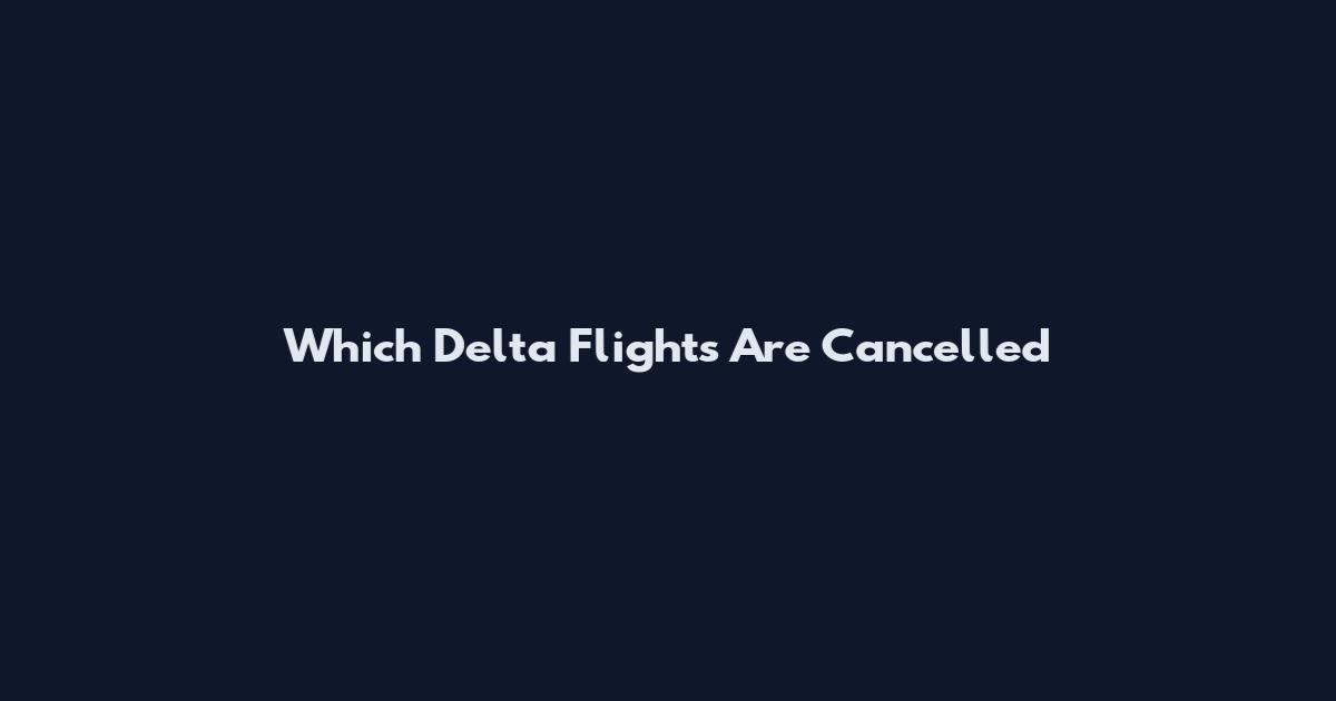 Which Delta Flights Are Cancelled